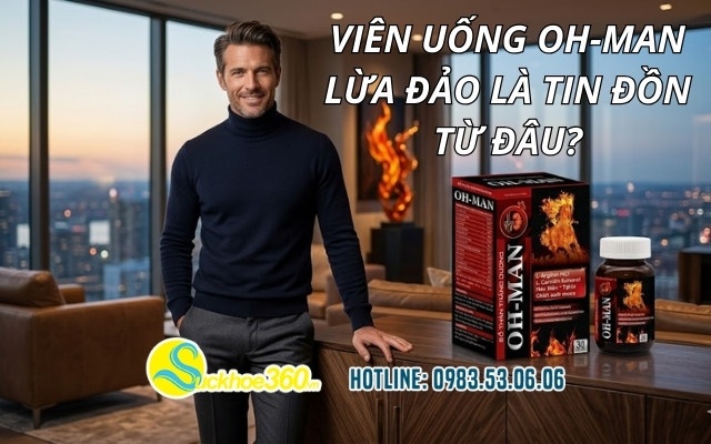 Viên uống OH-MAN lừa đảo là tin đồn từ đâu?