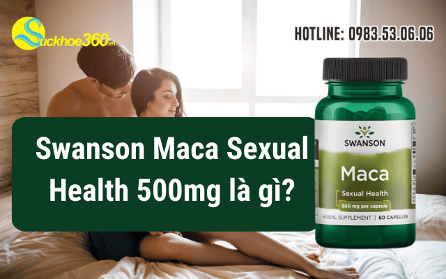 Swanson Maca Sexual Health 500mg là gì?