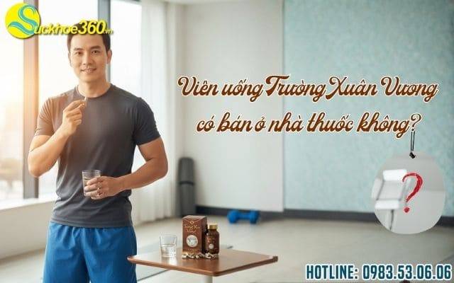 Viên uống Trường Xuân Vương có bán ở nhà thuốc không?