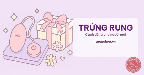 Cách dùng trứng rung đúng cách và an toàn cho người mới (2026)