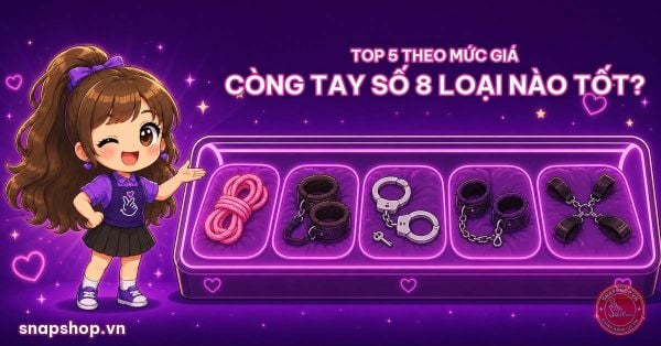 Còng Tay Số 8 Là Gì? Còng Tay BDSM Loại Nào Tốt, Top 5 Mẫu Theo Mức Giá 2026