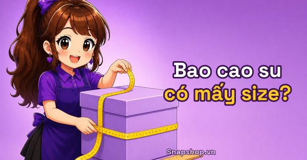Bao Cao Su Có Mấy Size? Cách Đo Và Chọn Size Vừa Nhất [Hỏi Đáp Nhanh]