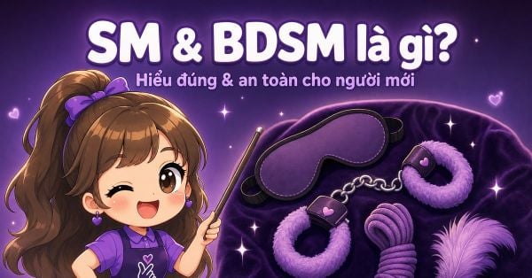BDSM Là Gì? Dom/Sub Là Gì? Hiểu Đúng Trong 5 Phút [2026]