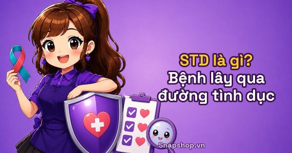 STD Là Gì? Bệnh Lây Qua Đường Tình Dục Tăng Nhanh, Gần 71.000 Lượt Khám Năm 2024 [2026]