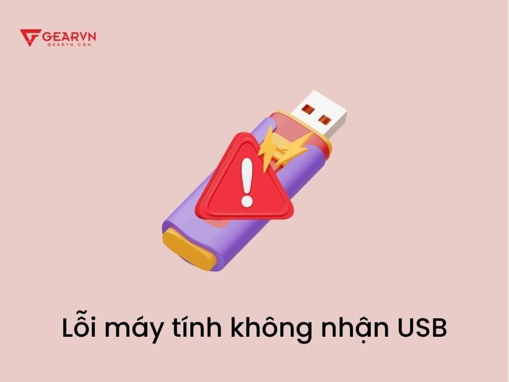 Nguyên nhân gây ra lỗi máy tính không nhận USB - GEARVN