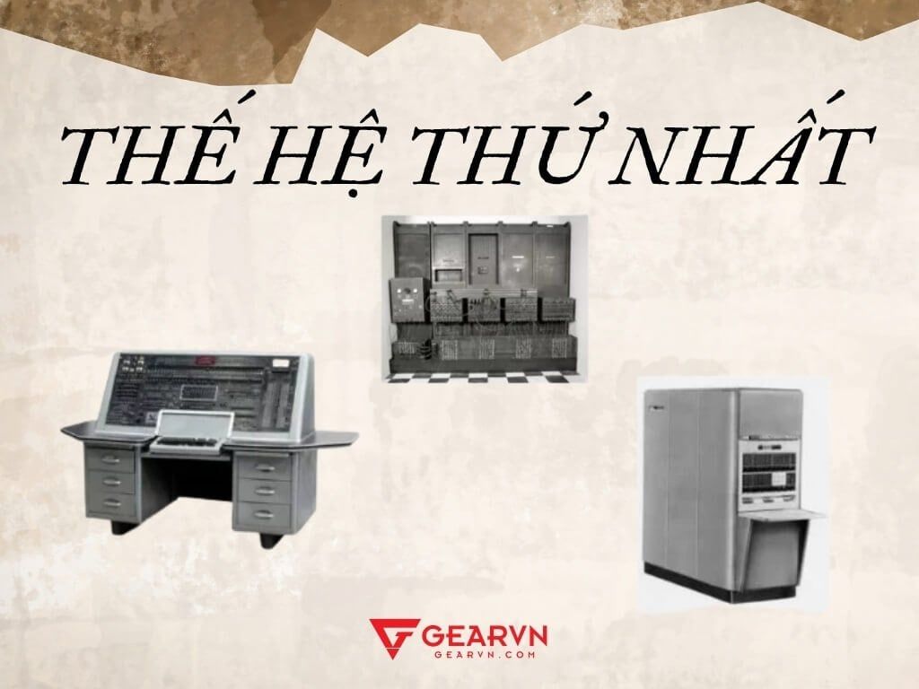 Thế hệ máy tính thứ nhất (1940 - 1956) - GEARVN