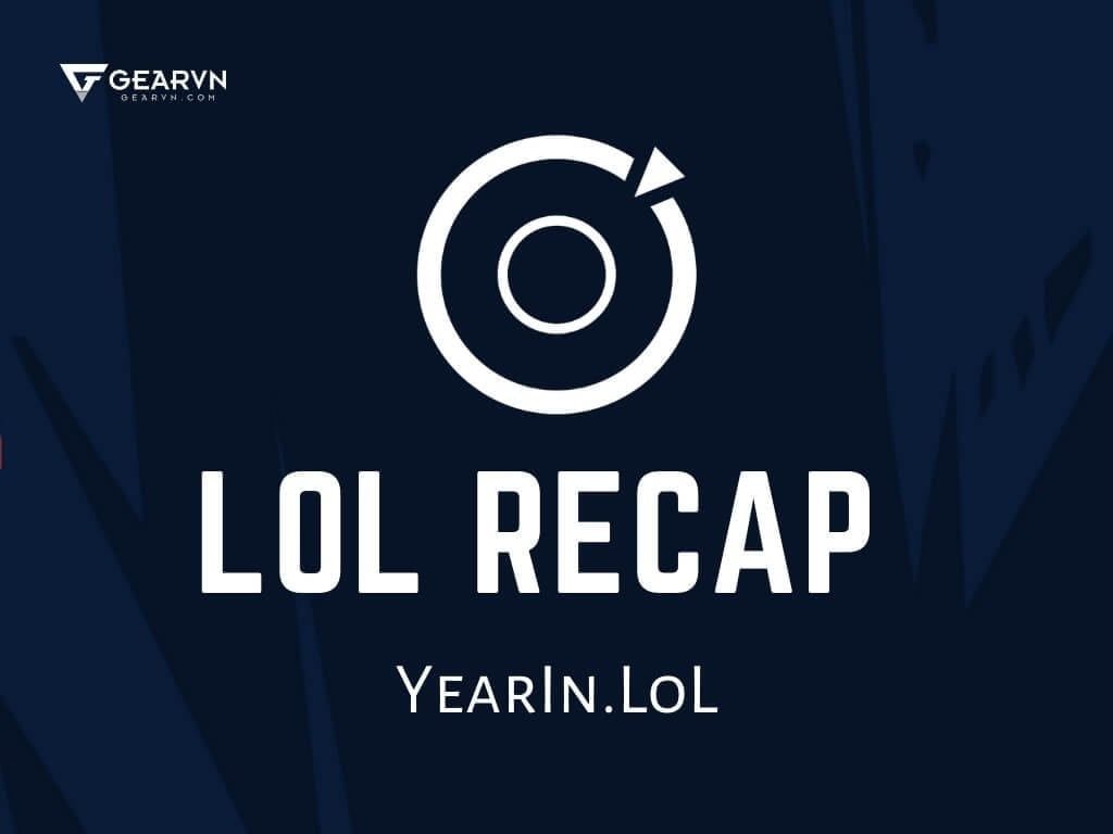 LoL Recap là gì? - GEARVN