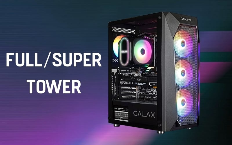 Case máy tính loại Full Tower / Super Tower