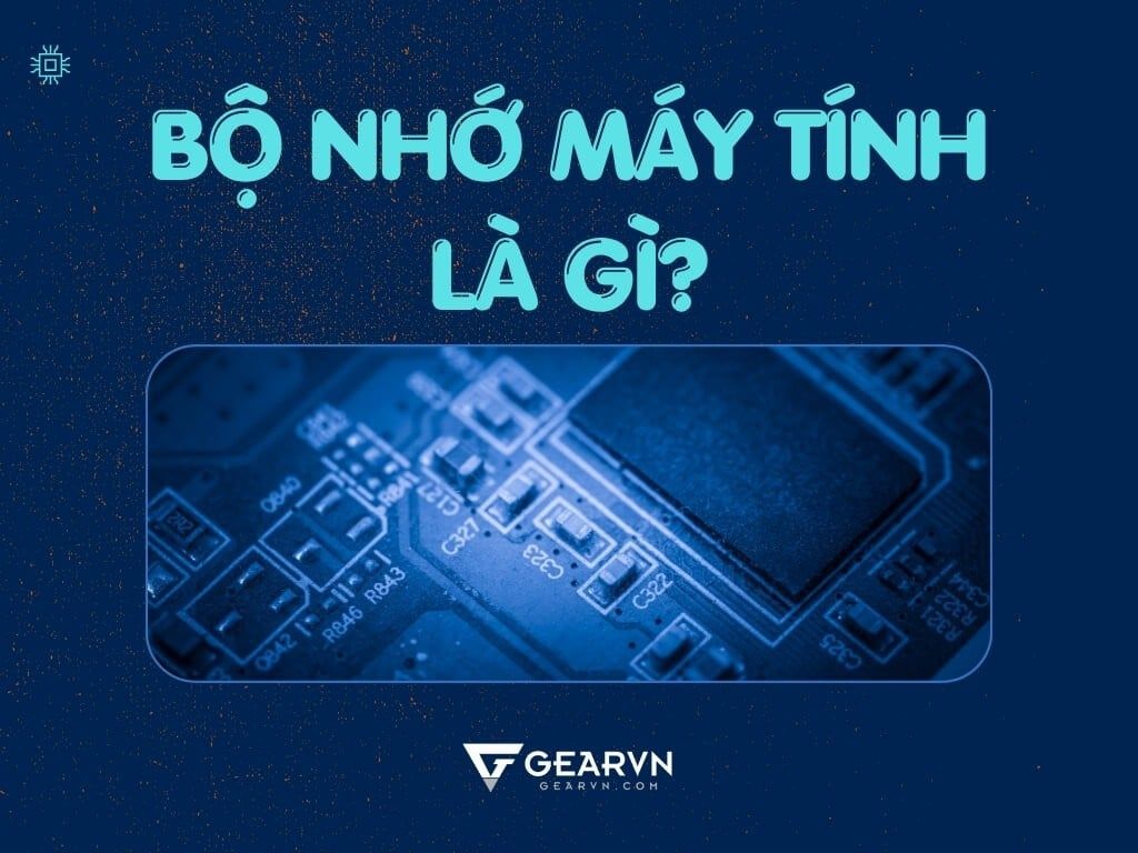 Bộ nhớ máy tính là gì? - GEARVN