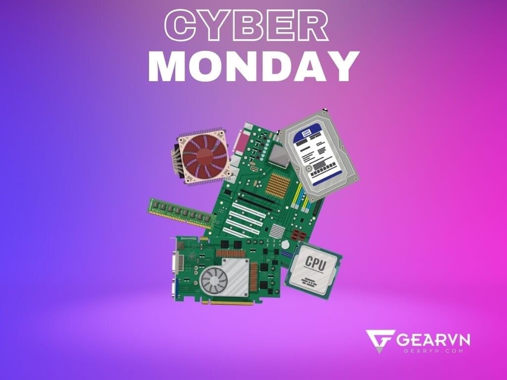Nên mua gì vào ngày Cyber Monday? - GEARVN