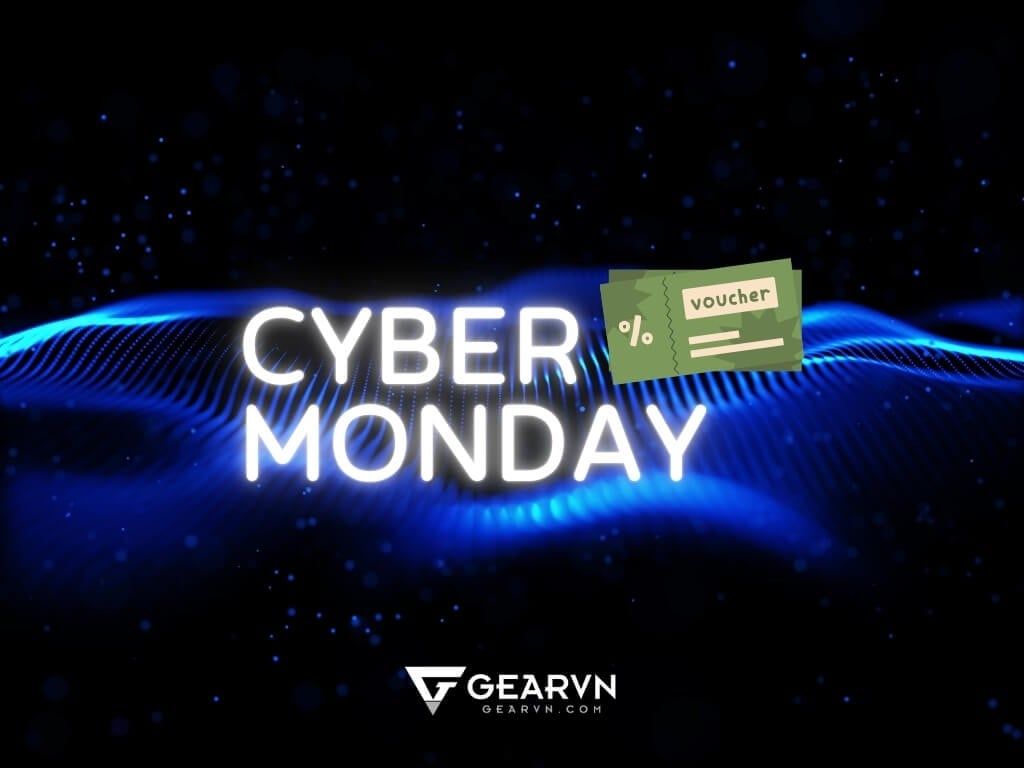 Bí kíp săn sale ngày Cyber Monday - GEARVN