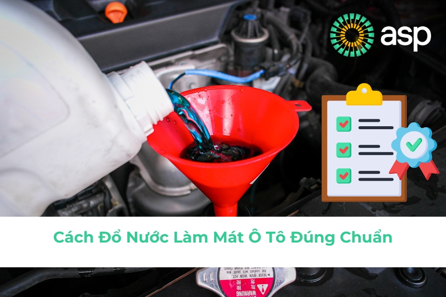 Cách Đổ Nước Làm Mát Ô Tô Đúng Chuẩn