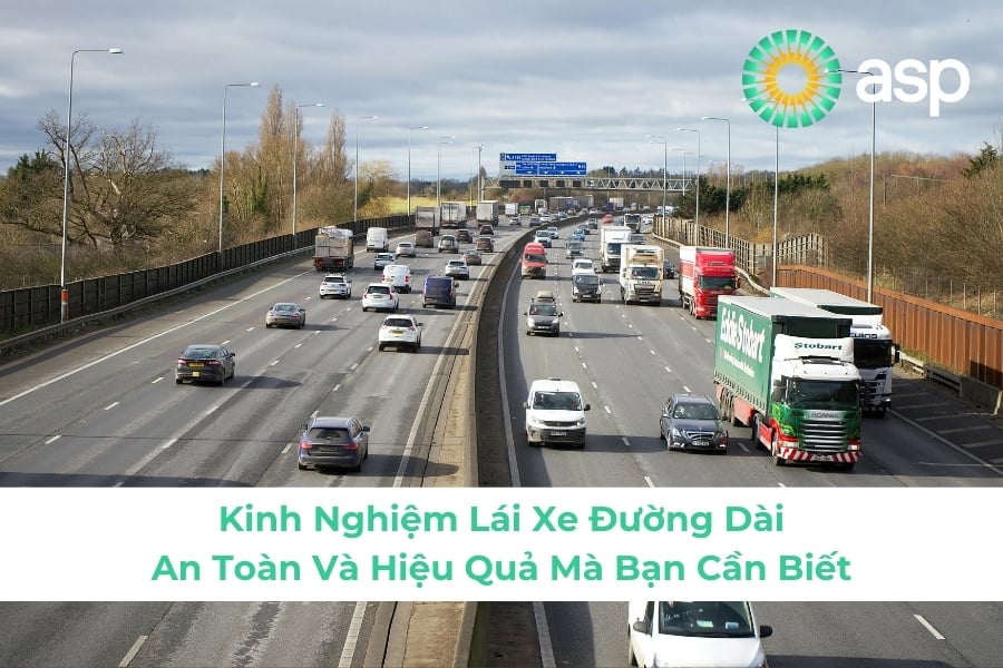 Kinh Nghiệm Lái Xe Đường Dài An Toàn Và Hiệu Quả Mà Bạn Cần Biết