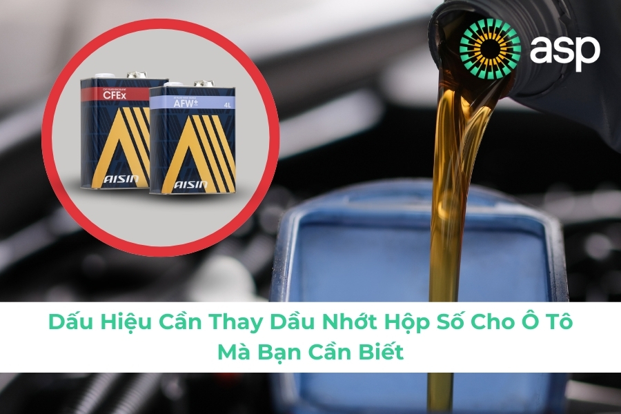 Dấu Hiệu Cần Thay Dầu Nhớt Hộp Số Cho Ô Tô Mà Bạn Cần Biết