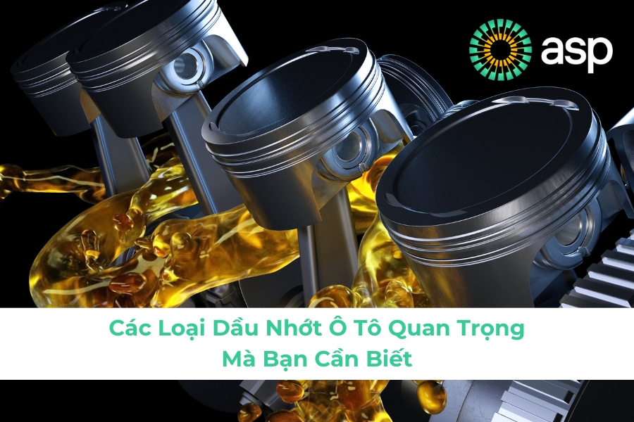 Các Loại Dầu Nhớt Ô Tô Quan Trọng Mà Bạn Cần Biết