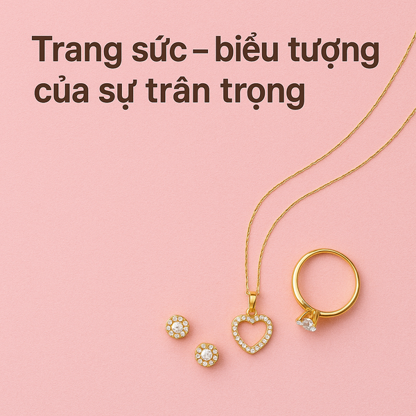Trang sức – biểu tượng của sự trân trọng
