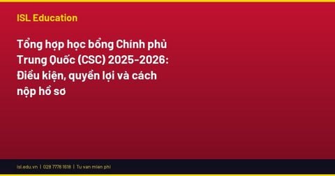 Tổng hợp học bổng Chính phủ Trung Quốc (CSC) 2025-2026: Điều kiện, quyền lợi và cách nộp hồ sơ