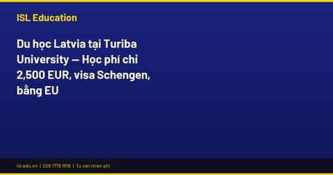 Du học Latvia tại Turiba University — Học phí chỉ 2,500 EUR, visa Schengen, bằng EU