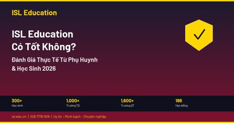 ISL Education Có Tốt Không? Đánh Giá Thực Tế Từ Phụ Huynh & Học Sinh 2026