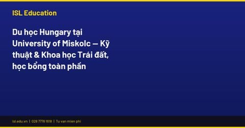 Du học Hungary tại University of Miskolc — Kỹ thuật & Khoa học Trái đất, học bổng toàn phần