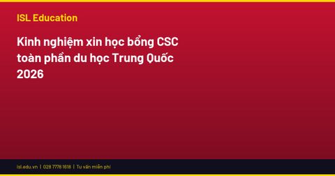 Kinh nghiệm xin học bổng CSC toàn phần du học Trung Quốc 2026