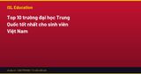 Top 10 trường đại học Trung Quốc tốt nhất cho sinh viên Việt Nam