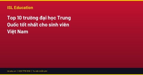 Top 10 trường đại học Trung Quốc tốt nhất cho sinh viên Việt Nam