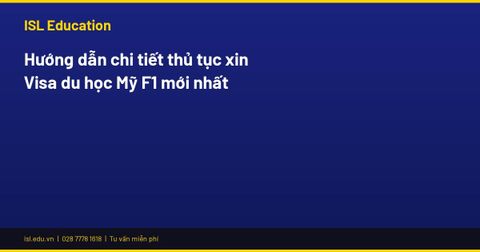 Hướng dẫn chi tiết thủ tục xin Visa du học Mỹ F1 mới nhất