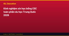 Kinh nghiệm xin học bổng CSC toàn phần du học Trung Quốc 2026