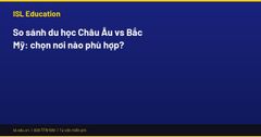So sánh du học Châu Âu vs Bắc Mỹ: chọn nơi nào phù hợp?