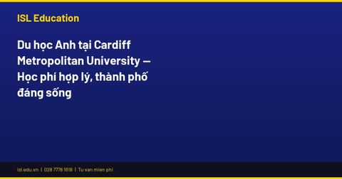 Du học Anh tại Cardiff Metropolitan University — Học phí hợp lý, thành phố đáng sống