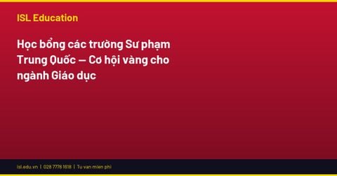 Học bổng các trường Sư phạm Trung Quốc — Cơ hội vàng cho ngành Giáo dục