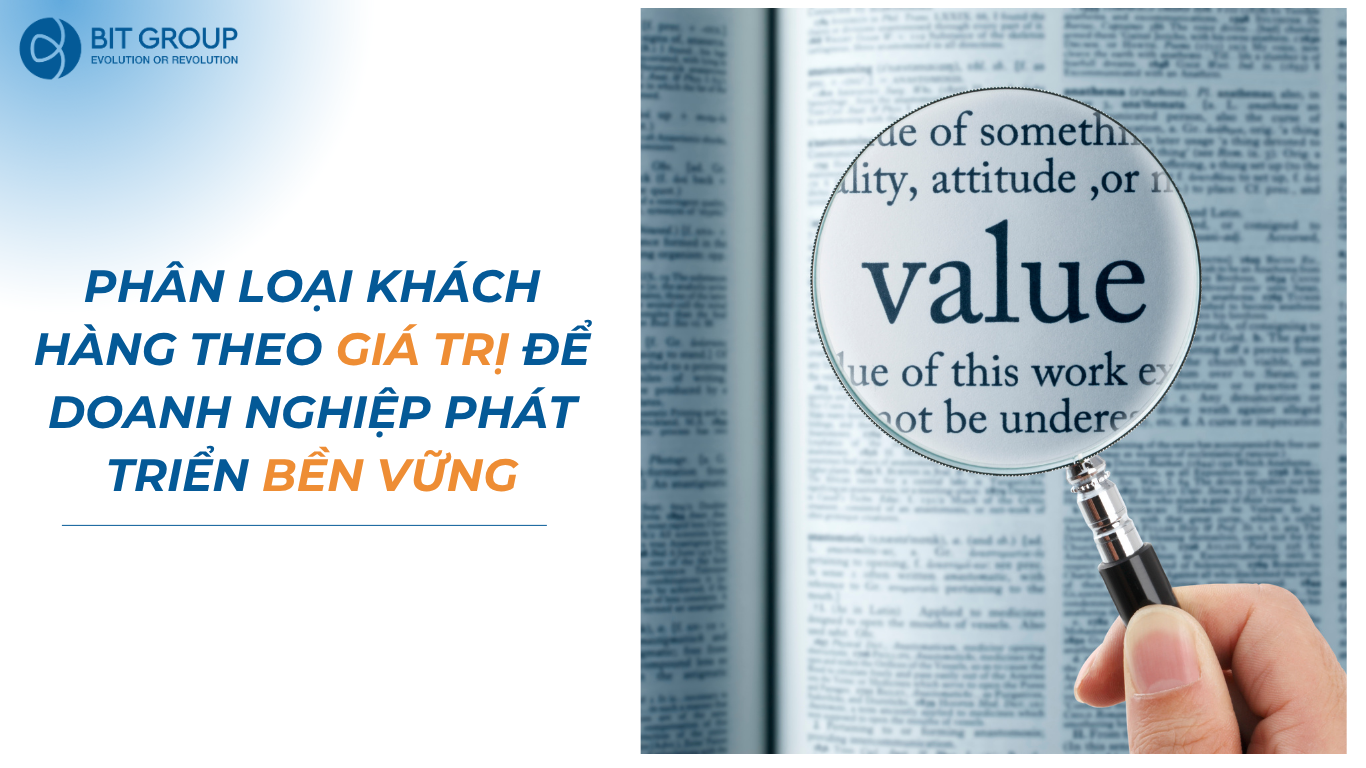 PHÂN LOẠI KHÁCH HÀNG THEO GIÁ TRỊ ĐỂ DOANH NGHIỆP PHÁT TRIỂN BỀN VỮNG