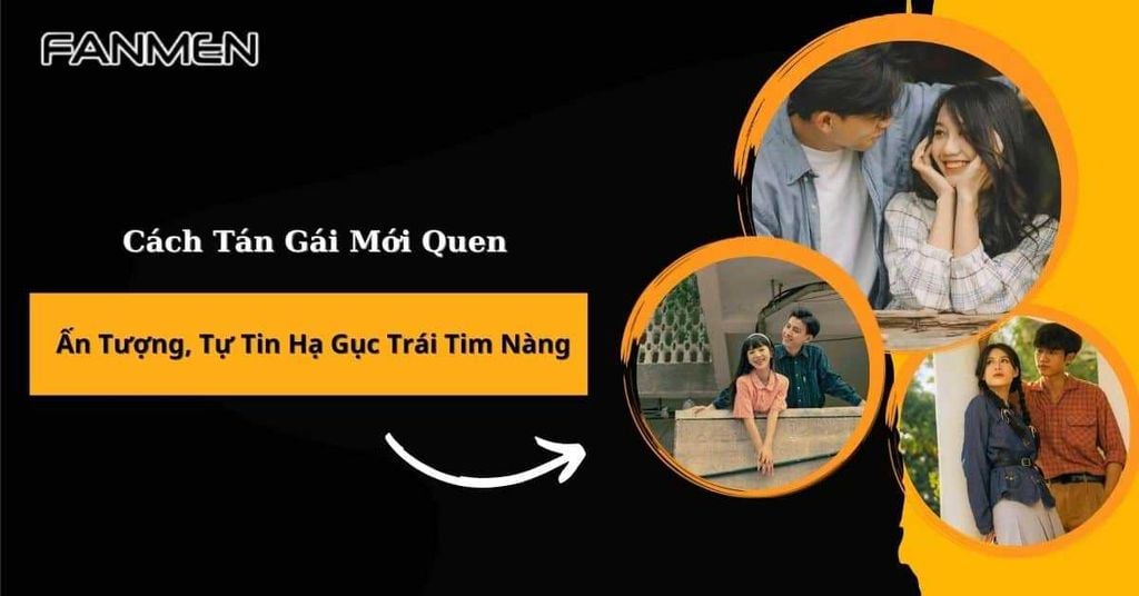 Cách tán gái mới quen
