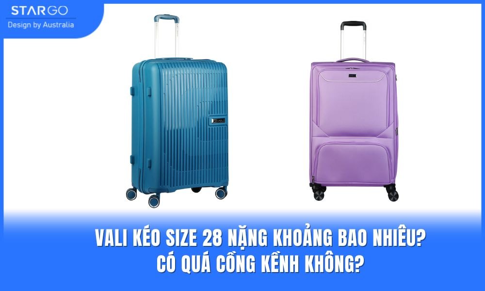 Vali size 28 nặng khoảng bao nhiêu? - Đây là câu hỏi được nhiều người quan