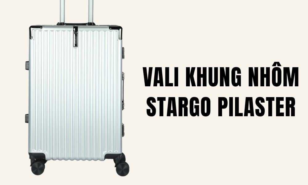 Vali khung nhôm Stargo Pilaster (Ảnh: Stargo.vn)
