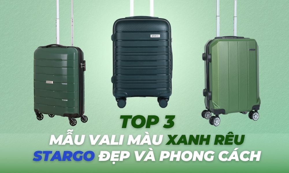 Cùng Sakos khám phá 3 mẫu vali STARGO màu xanh rêu nổi bật – vừa hiện đại, vừa tiện dụng