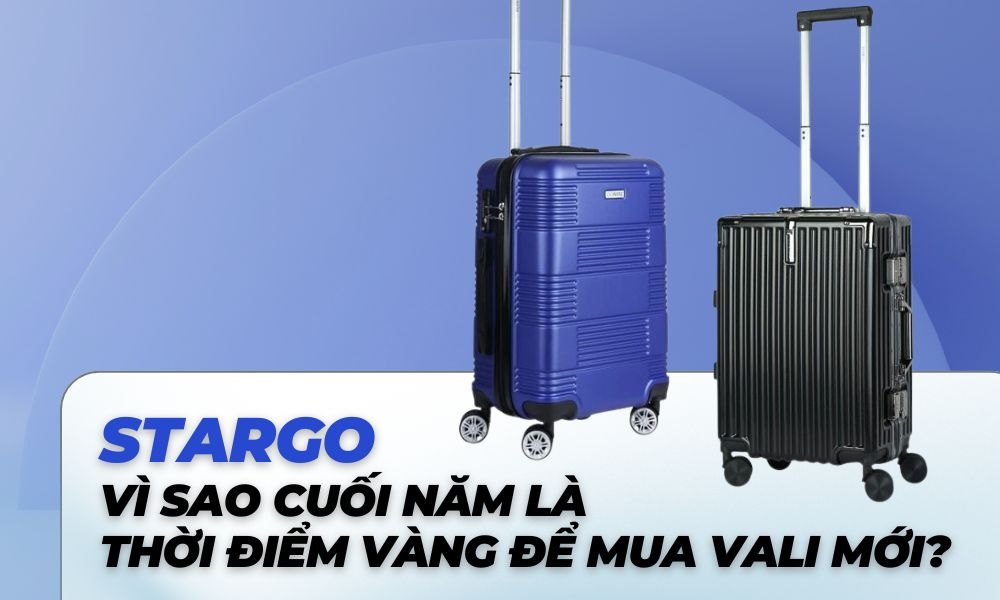 Vì sao cuối năm là thời điểm vàng để mua vali mới?