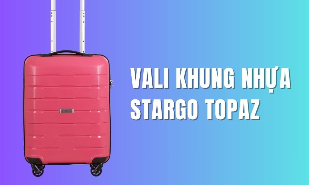 Vali khung nhựa Stargo Topaz (Ảnh: Stargo.vn)