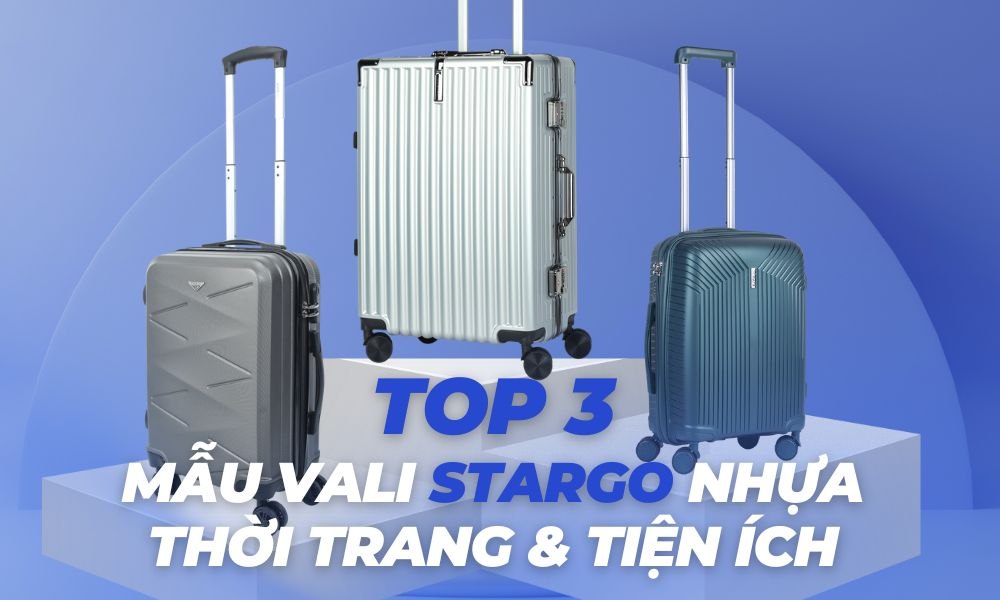 Cùng Sakos khám phá Top 3 mẫu vali STARGO nhựa hot nhất năm