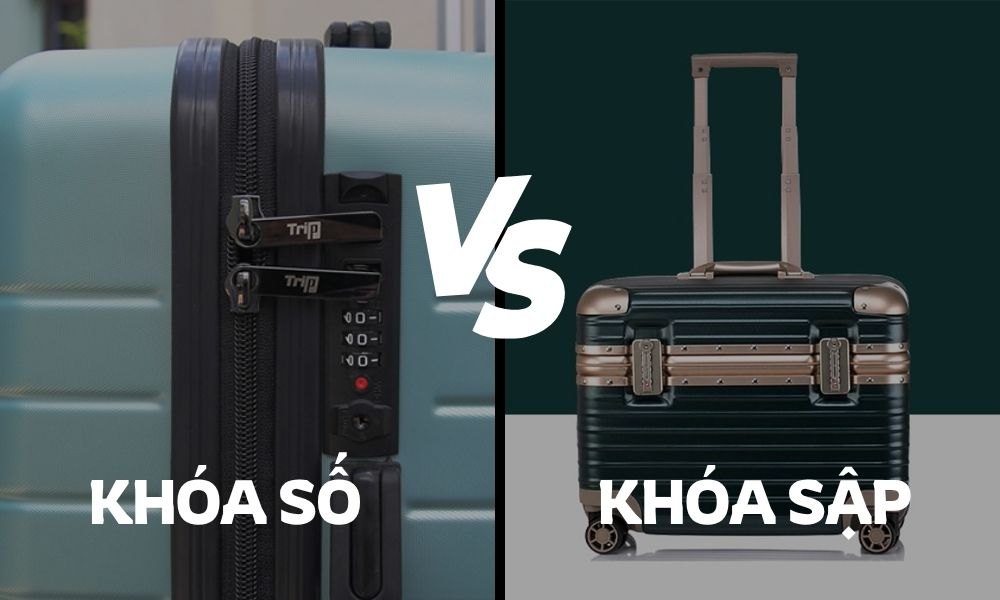 Vali khóa số và Vali khóa sập