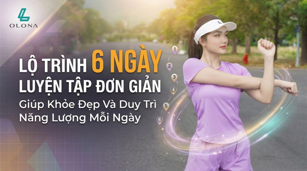 Lộ Trình 6 Ngày Luyện Tập Đơn Giản Giúp Khỏe Đẹp Và Duy Trì Năng Lượng Mỗi Ngày