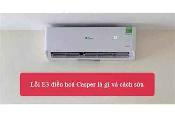 Lỗi E3 điều hòa casper