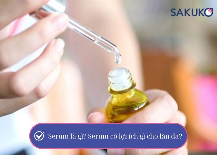 Serum là gì? Serum có lợi ích gì cho làn da?