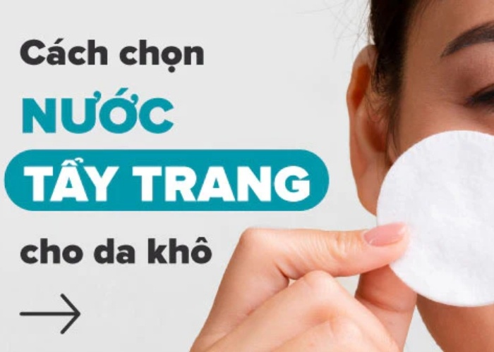 Mẹo lựa chọn nước tẩy trang cho da khô