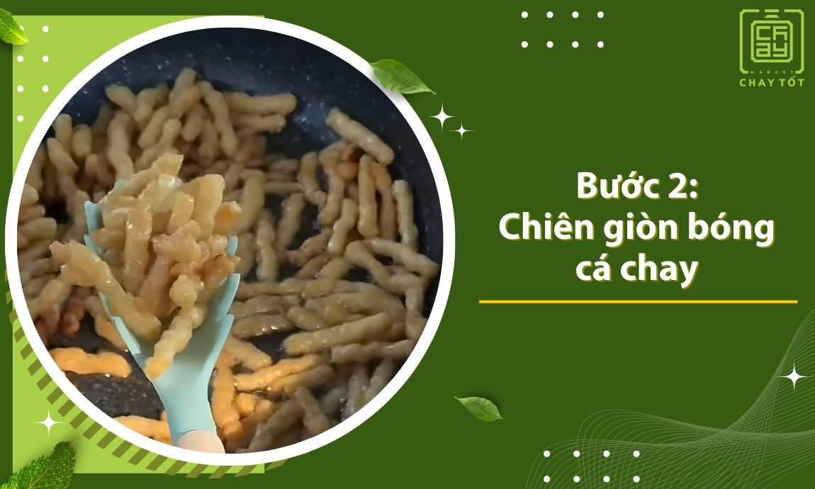 Chiên giòn bóng cá chay