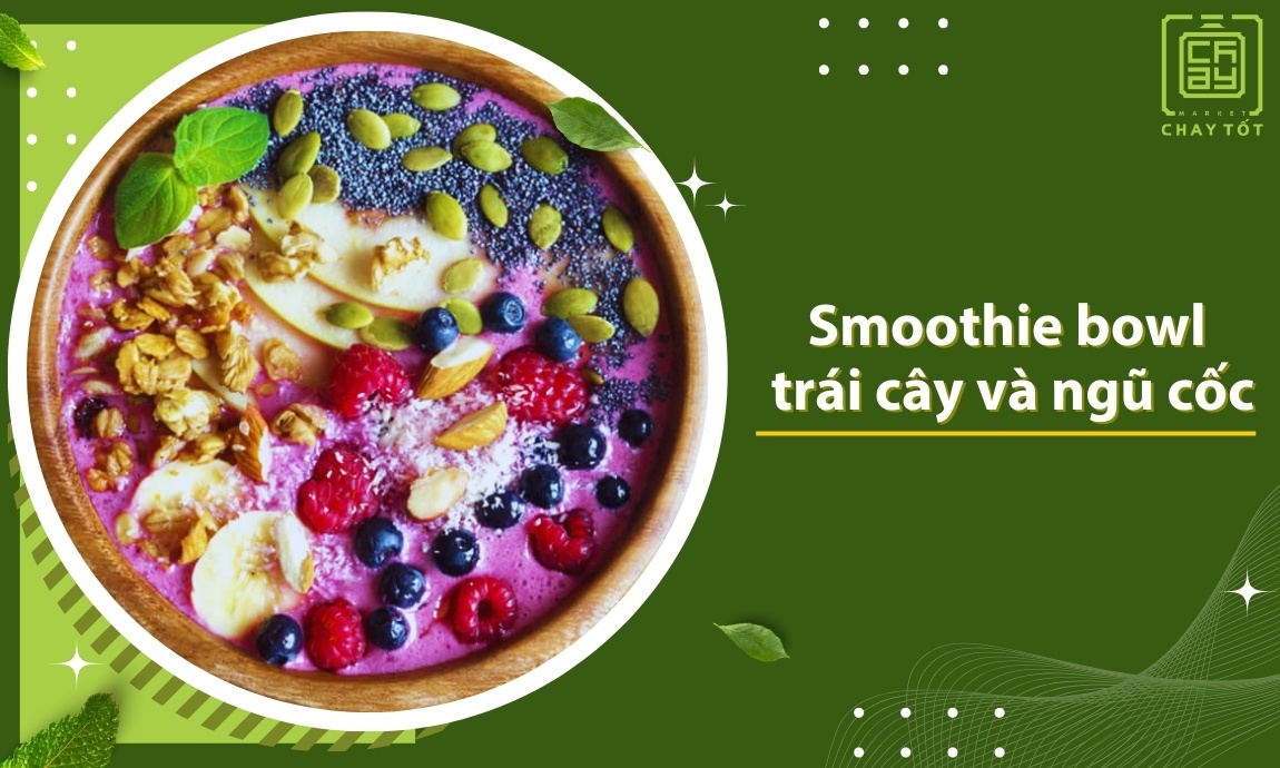 Smoothie bowl trái cây và ngũ cốc