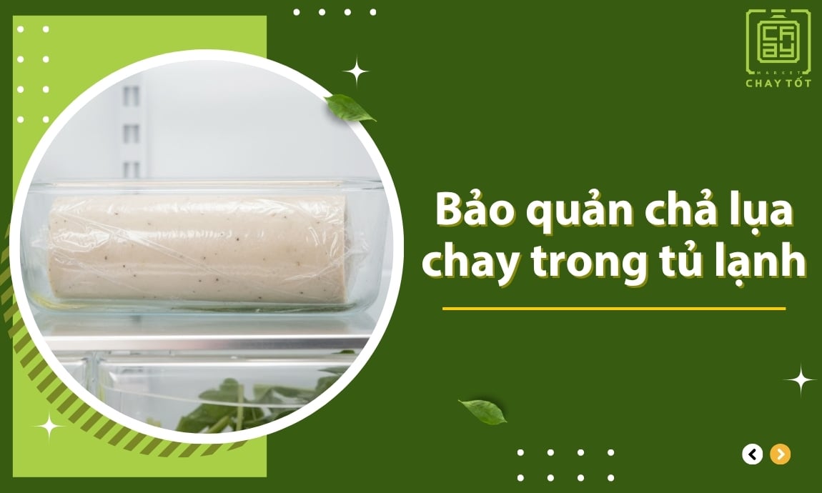 Cách bảo quản chả lụa chay trong tủ lạnh