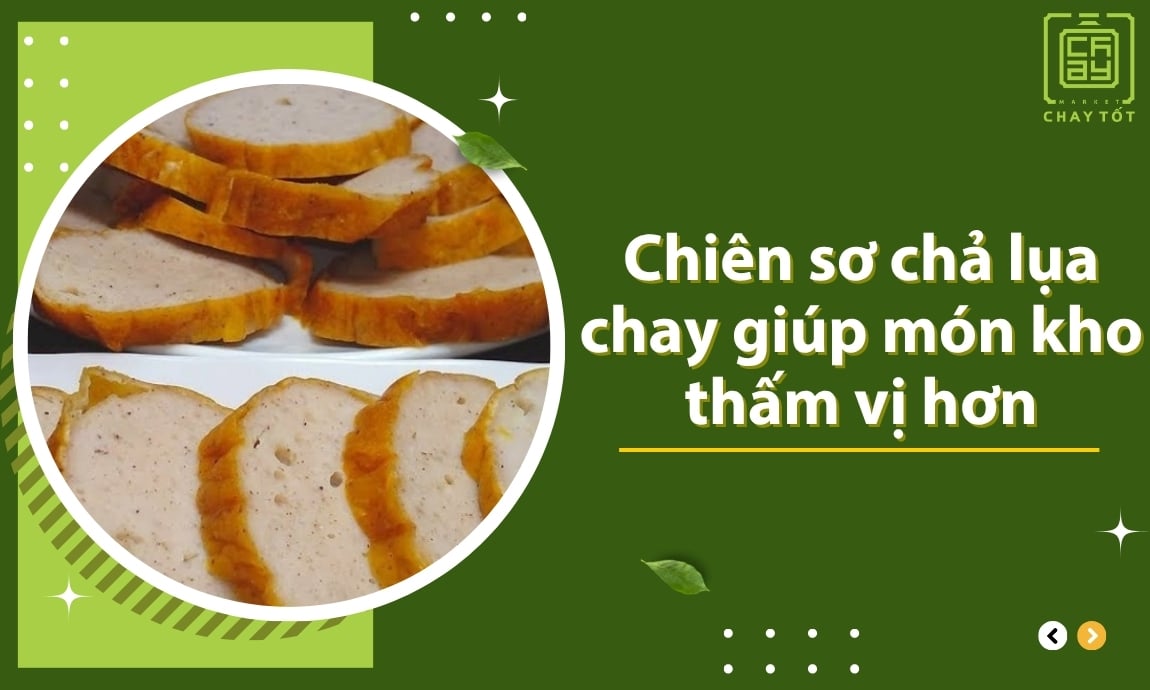 Chiên sơ chả lụa chay giúp món kho thấm vị hơn