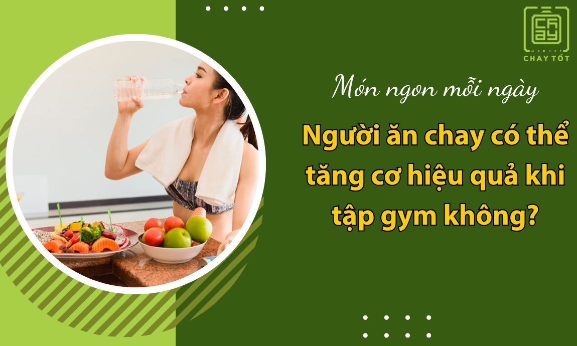 Người theo chế độ ăn chay có thể tăng cơ hiệu quả khi tập gym không?